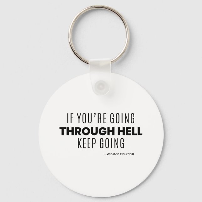 If You're Going through hell keep going -Churchill Key Ring (Front)