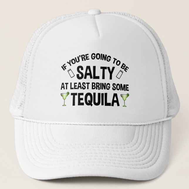 If You're Going To Be Salty At Least Bring Tequila Trucker Hat (Front)