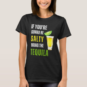 If You're Gonna Be Salty Bring The Tequila Cinco D T-Shirt