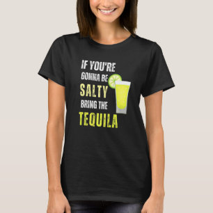 If You're Gonna Be Salty Bring The Tequila Cinco D T-Shirt