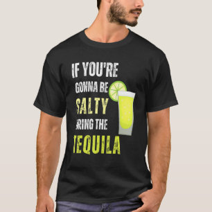 If You're Gonna Be Salty Bring The Tequila Cinco D T-Shirt