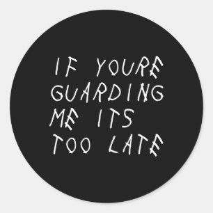 If You're Guarding Me It's Too Late Fun Sports Bys Classic Round Sticker
