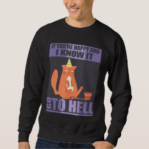 If You're Happy And I Know It Go To Hell Angry Ca Sweatshirt