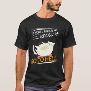 If You're Happy And I Know It Go To Hell Angry Ca T-Shirt