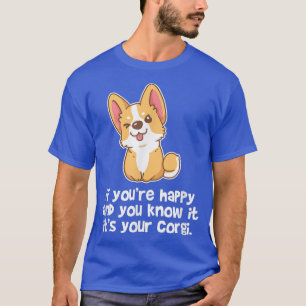 If Youre Happy And You Know It Its Your Corgi Dog  T-Shirt