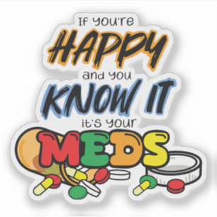 If you're happy and you know it it's your meds