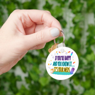 If You're Happy and You Know It It's Your Meds Key Ring