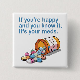 If You're Happy And You Know It's Your Meds  15 Cm Square Badge
