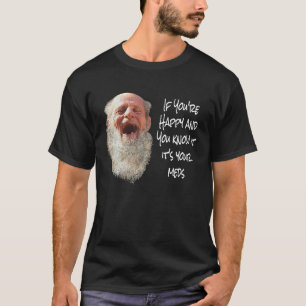 IF YOU'RE HAPPY & YOU KNOW IT ITS YOUR MEDS T-Shirt