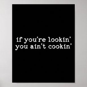 If You're Lookin' You Ain't Cookin' Witty Chef Mot Poster