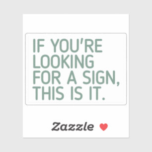 If you're looking for a sign, this is it ,cute,fun