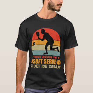 If You're Looking For A Soft Serve  Funny Pickleba T-Shirt