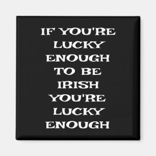 If You're Lucky Enough To Be Irish Funny St Patric Magnet