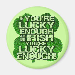 If You're Lucky Enough To Be Irish Magnet