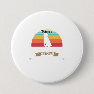 If Youre Lucky Enough To Have A Dog Labrado 7.5 Cm Round Badge