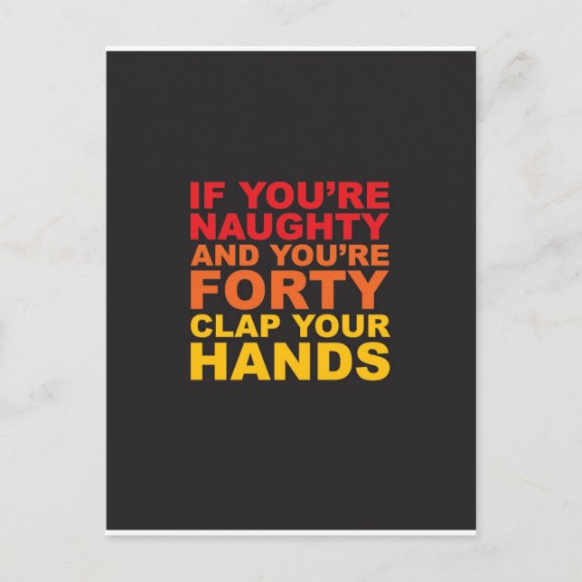 IF YOU'RE NAUGHTY AND YOU'RE FORTY.jpg Postcard (Front)