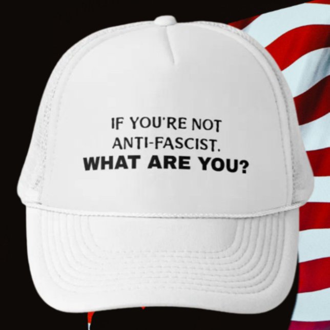 If You're Not Anti-Fascist, What Are You? | Bold Trucker Hat (Creator Uploaded)