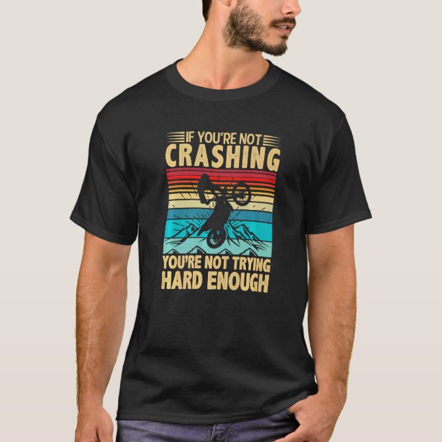 If Youre Not Crashing Youre Not Trying Motor Bike T-Shirt (Front)