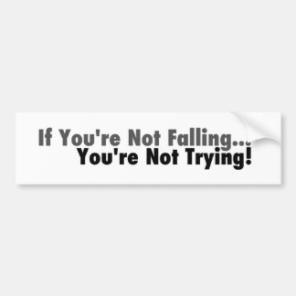 If You're Not Falling... Bumper Sticker