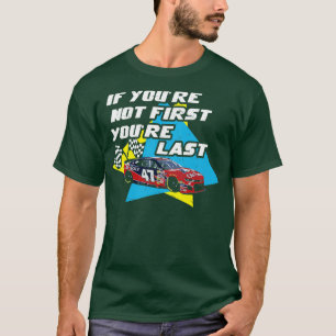 If Youre Not First Youre Last Talladega Nights Fan T-Shirt