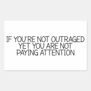 If You're Not Outraged Yet You are Not Paying Atte Rectangular Sticker