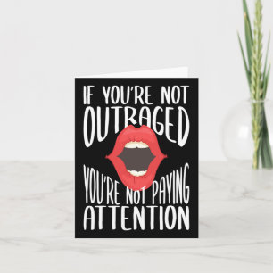 If You're Not Outraged You're Not Paying Attention Card