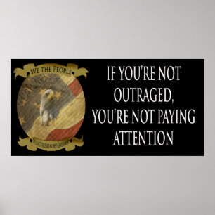 If you're not outraged you're not paying attention poster