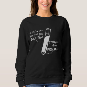 If Youre Not Part Of Solution Youre Part Of Precip Sweatshirt