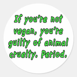If you're not vegan, you're guilty of animal... classic round sticker