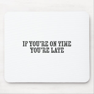 If You're On Time You're Late Military Moto Motiva Mouse Pad