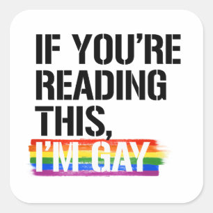 If you're reading this, I'm gay Square Sticker