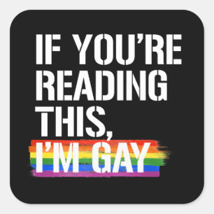 If you're reading this, I'm gay Square Sticker