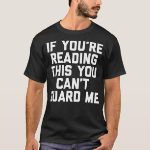 If Youre Reading This You Cant Guard Me Basketball T-Shirt