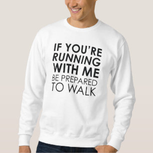 If You're Running With Me Sweatshirt