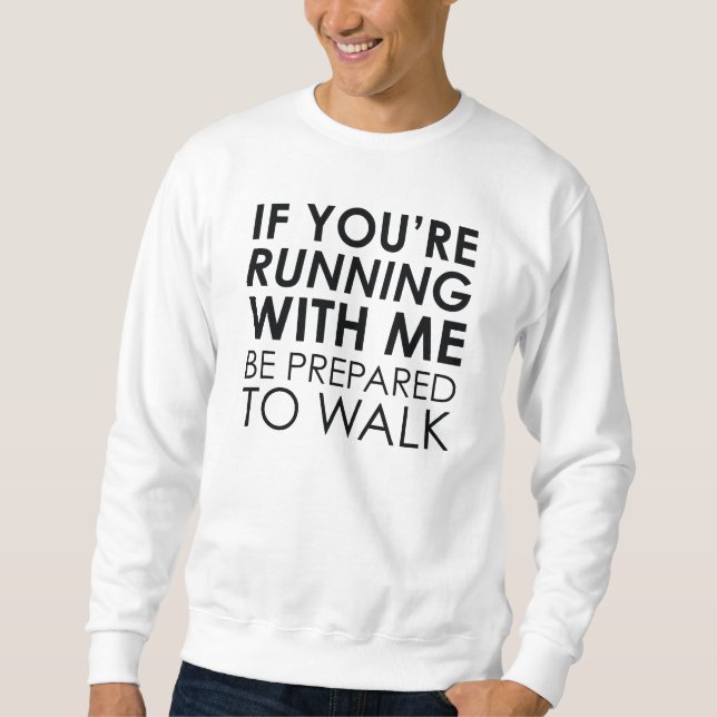 If You're Running With Me Sweatshirt (Front)