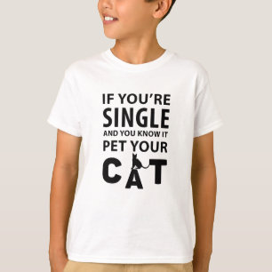 If you're single pet your Cat T-Shirt