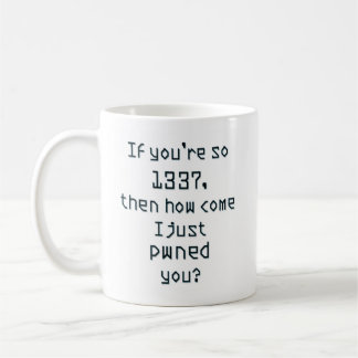 If you're so 1337, then how come I just pwned you? Coffee Mug
