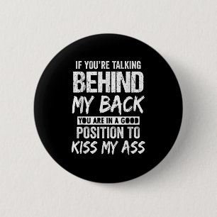 If You're Talking Behind My Back You Are In A Good 6 Cm Round Badge