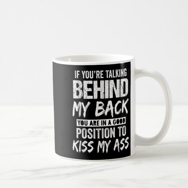 If You're Talking Behind My Back You Are In A Good Coffee Mug (Right)