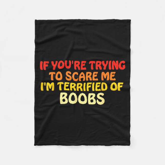 If You're Trying To E Me, I'm Terrified Of S Humor Fleece Blanket (Front)
