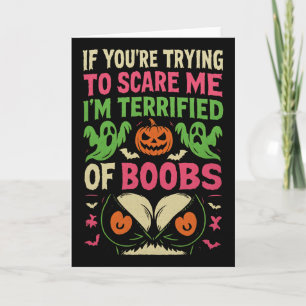 If You're Trying To Scare Me I'm Terrified Of Brea Card