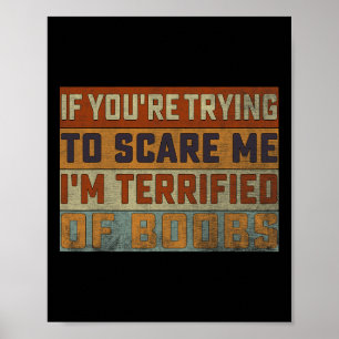 If You're Trying To Scare Me I'm Terrified Of Brea Poster