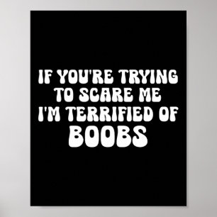 If You're Trying To Scare Me I'm Terrified Of Brea Poster