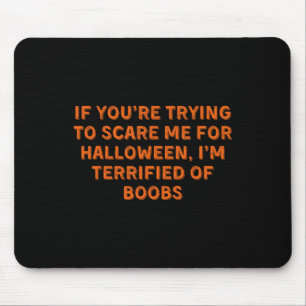 If You're Trying To Scare Me Mouse Pad
