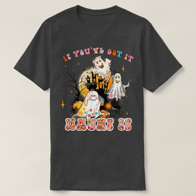 If You've Got It Haunt It Floral Ghost Hippe Hallo T-Shirt (Design Front)