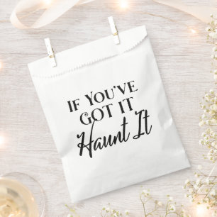 If You've Got It, Haunt It, Funny Halloween Party Favour Bags