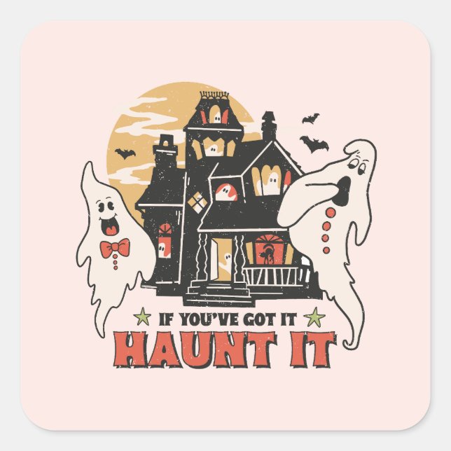 If You've Got It, Haunt It -Ghouls and Scary House Square Sticker (Front)