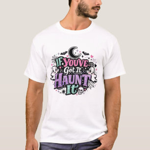 If You've Got It Haunt It Pastel Goth Halloween T-Shirt