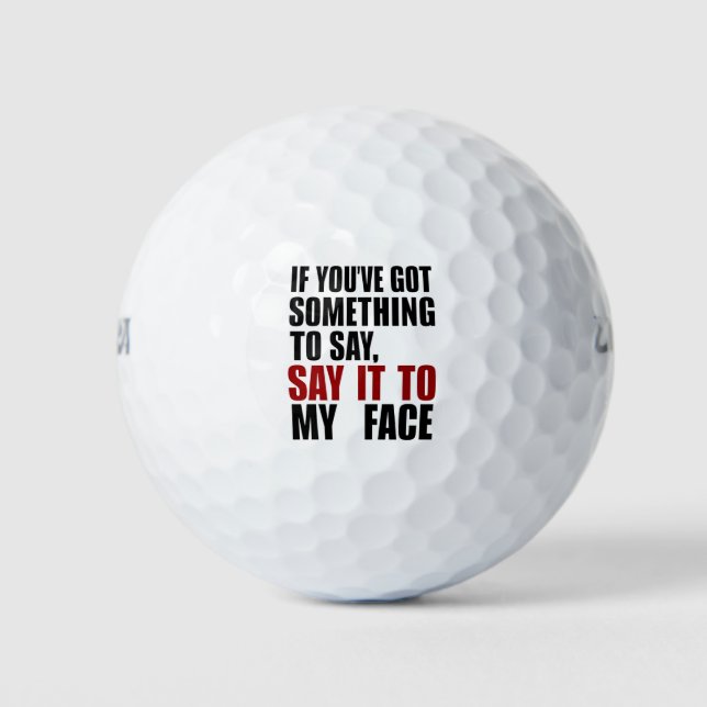 If You've Got Something to Say It To My Face Golf Balls (Front)