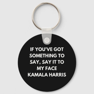 If You've Got Something to Say Say It to My Face  Key Ring